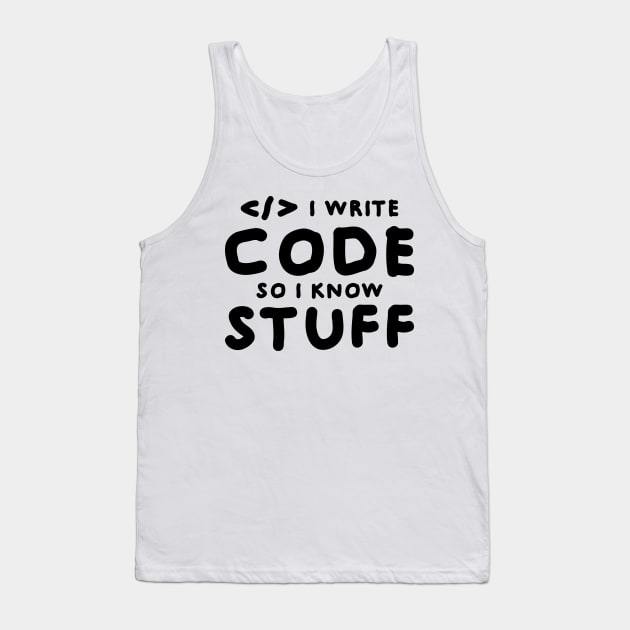 I write code so I know stuff Tank Top by Fibre Grease